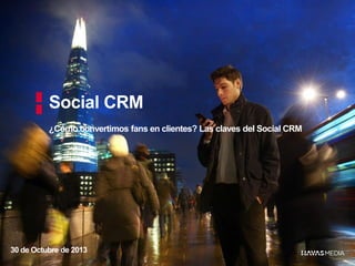 Social CRM
¿Cómo convertimos fans en clientes? Las claves del Social CRM

30 de Octubre de 2013

 