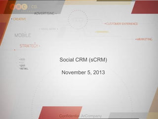 Social CRM (sCRM)
November 5, 2013

Confidential ArCompany

 
