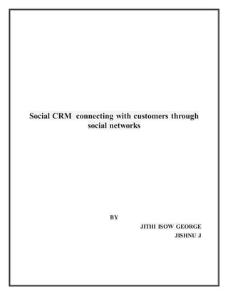 Social CRM connecting with customers through
social networks
BY
JITHI ISOW GEORGE
JISHNU J
 