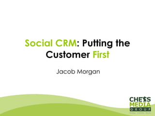 Social CRM : Putting the Customer  First Jacob Morgan 
