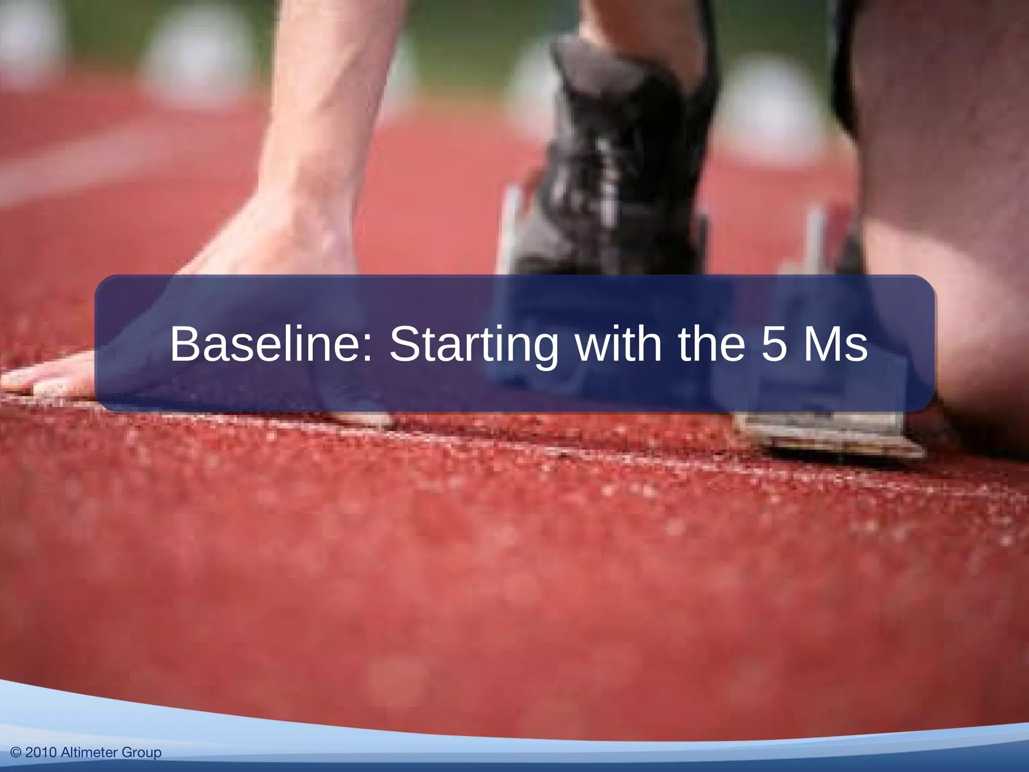 Baseline: Starting with the 5 Ms © 2010 Altimeter Group 