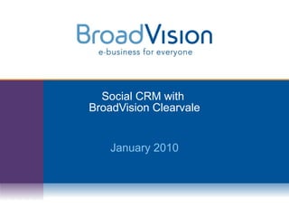 Social CRM with  BroadVision Clearvale January 2010 