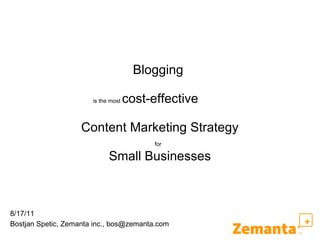 Blogging  is the most  cost-effective  Content Marketing Strategy for   Small Businesses Bostjan Spetic, Zemanta inc., bos@zemanta.com 8/17/11 