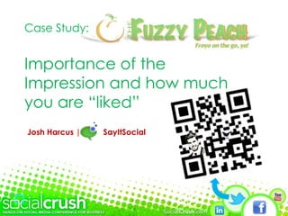 5 Josh Harcus |  SayItSocial   Case Study:  Importance of the Impression and how much you are “liked” 