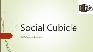 Social Cubicle
SMO Service Provider
 