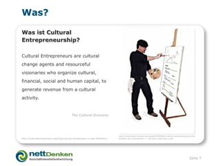 Was?

Was ist Cultural
Entrepreneurship?

Cultural Entrepreneurs are cultural
change agents and resourceful
visionaries wh...