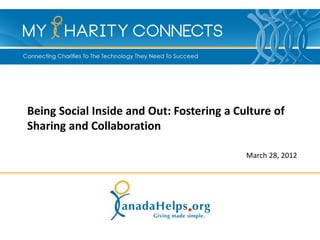 Being Social Inside and Out: Fostering a Culture of
Sharing and Collaboration

                                           March 28, 2012
 
