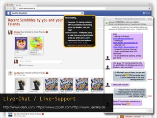 Live-Chat / Live-Support
http://www.olark.com, https://www.zopim.com,http://www.userlike.de
 
