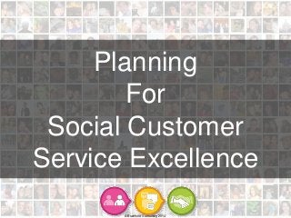 z
© Brainfood Consulting 2014
Planning
For
Social Customer
Service Excellence
 