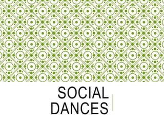SOCIAL
DANCES
 