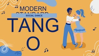 MODERN
STANDARD:
TANG
O
SOCIAL DANCE
 