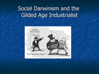 Social Darwinism and the  Gilded Age Industrialist 