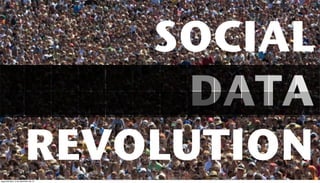 SOCIAL
                              DATA
                        REVOLUTION
segunda-feira, 3 de dezembro de 12
 