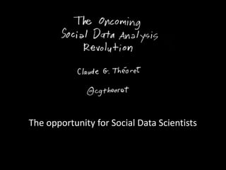 The opportunity for Social Data Scientists 
 