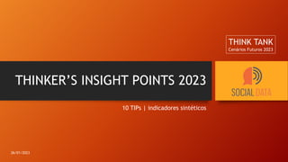 THINKER’S INSIGHT POINTS 2023
10 TIPs | indicadores sintéticos
THINK TANK
Cenários Futuros 2023
26/01/2023
 