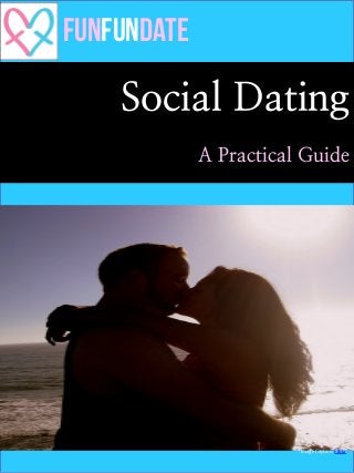 Social Dating
A Practical Guide
Image Caption: Flickr
Funfundate
 