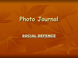 Photo Journal SOCIAL DEFENCE 