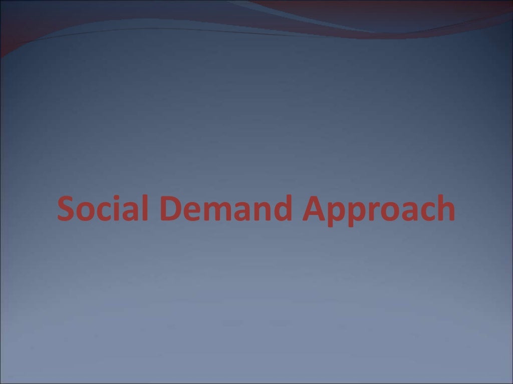 Social Demand Approach
