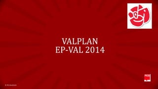 VALPLAN
EP-VAL 2014

© PES Stockholm

 