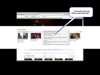 “Just watch this clip.
Other users liked this.”
 