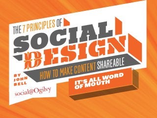 The7Principlesof
HowtoMakeContentShareable
Social
design
It’s All Word
of Mouth
By
J ohn
B e l l
 