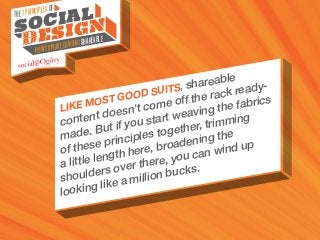 The7Principlesof
HowtoMakeContentShareable
Social
design
Like most good suits, shareable
content doesn’t come off the rack...