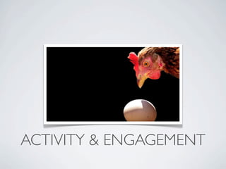 ACTIVITY & ENGAGEMENT
 
