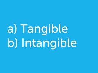 a) Tangible
b) Intangible
 