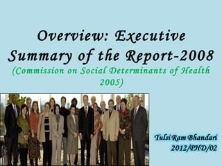 Overview: Executive
Summary of the Report-2008
(Commission on Social Determinants of Health
2005)

 