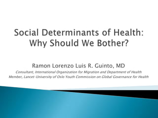 Ramon Lorenzo Luis R. Guinto, MD
Consultant, International Organization for Migration and Department of Health
Member, Lancet-University of Oslo Youth Commission on Global Governance for Health

 