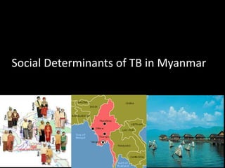 Social Determinants of TB in Myanmar
 