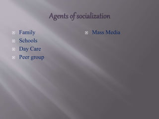  Family
 Schools
 Day Care
 Peer group
 Mass Media
 