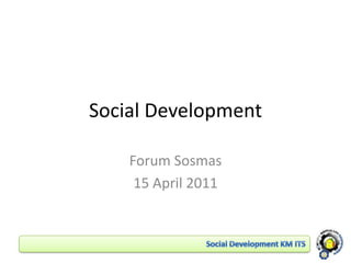 Social Development Forum Sosmas 15 April 2011 