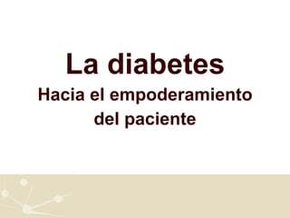 La diabetes Hacia el empoderamiento del paciente 