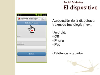 Autogestión de la diabetes a través de tecnología móvil: Android, iOS  iPhone  iPad  (Teléfonos y tablets) Social Diabetes El dispositivo 