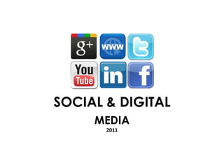 SOCIAL & DIGITAL
     MEDIA
       2011
 