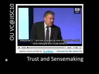 OU VC@JISC10Trust and Sensemaking