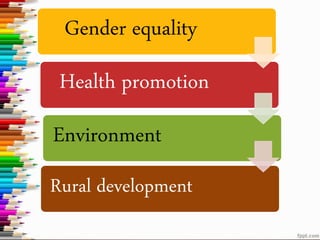Gender equality
Health promotion
Environment
Rural development
 