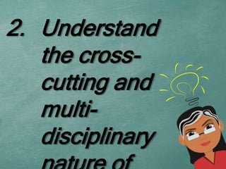 2. Understand
the cross-
cutting and
multi-
disciplinary
 