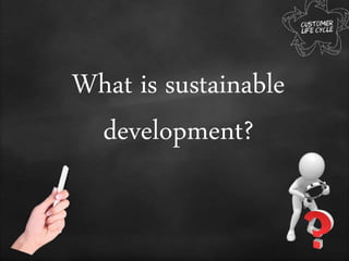 What is sustainable
development?
 