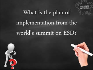 What is the plan of
implementation from the
world’s summit on ESD?
 