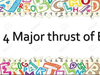 4 Major thrust of E
 