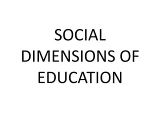 SOCIAL
DIMENSIONS OF
EDUCATION
 