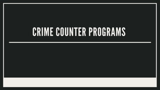 CRIME COUNTER PROGRAMS
 