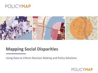 Using Data to Inform Decision Making and Policy Solutions
Mapping Social Disparities
 