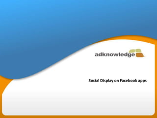 Social Display on Facebook apps
 