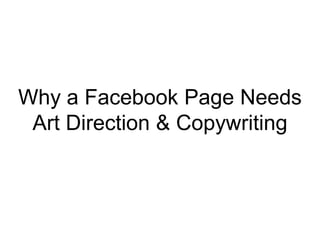 Why a Facebook Page Needs
 Art Direction & Copywriting
 