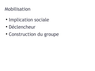 Mobilisation Implication sociale Déclencheur Construction du groupe 