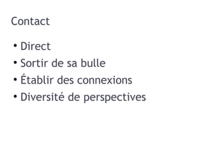 Contact Direct Sortir de sa bulle Établir des connexions Diversité de perspectives 