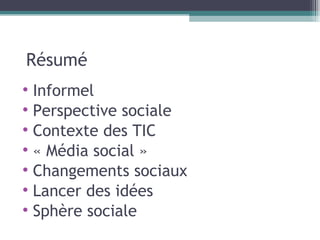 Résumé Informel Perspective sociale Contexte des TIC « Média social » Changements sociaux Lancer des idées Sphère sociale 